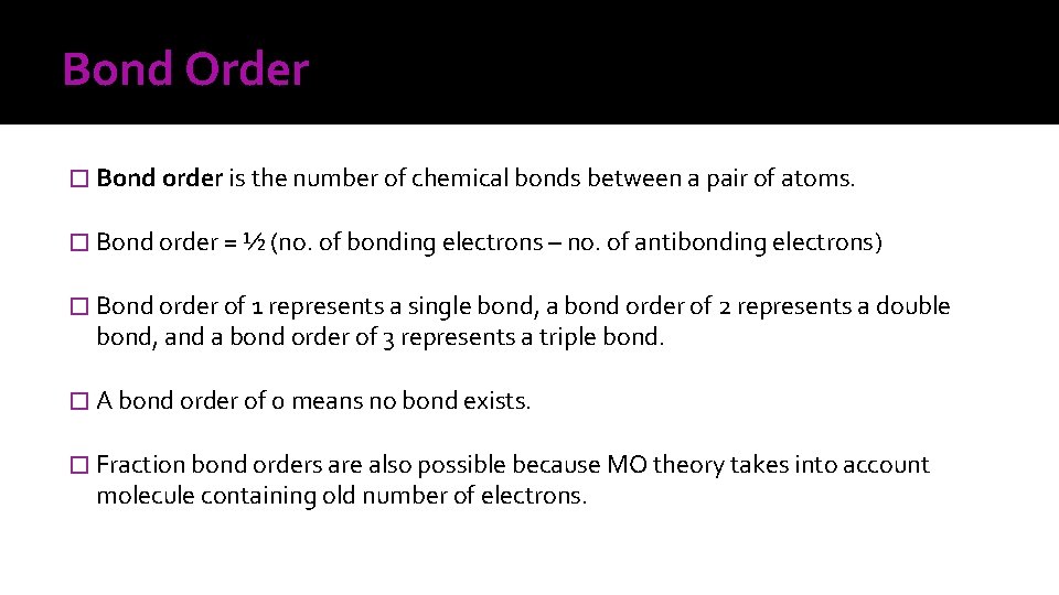 Bond Order � Bond order is the number of chemical bonds between a pair