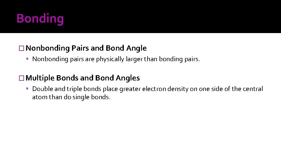 Bonding � Nonbonding Pairs and Bond Angle Nonbonding pairs are physically larger than bonding