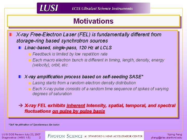 Motivations X-ray Free-Electron Laser (FEL) is fundamentally different from storage-ring based synchrotron sources Linac-based,