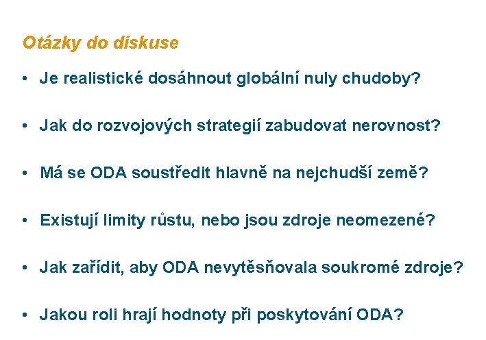 Otázky do diskuse • Je realistické dosáhnout globální nuly chudoby? • Jak do rozvojových