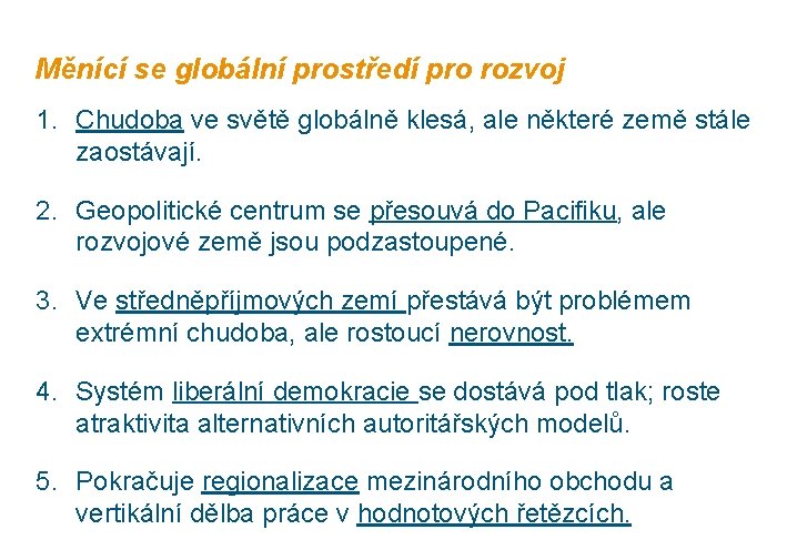 Měnící se globální prostředí pro rozvoj 1. Chudoba ve světě globálně klesá, ale některé