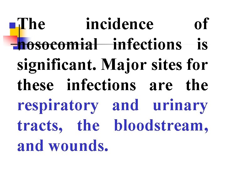 n The incidence of nosocomial infections is significant. Major sites for these infections are