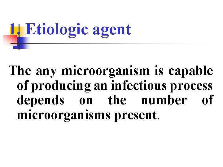 1. Etiologic agent The any microorganism is capable of producing an infectious process depends