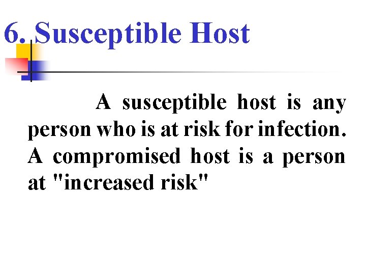 6. Susceptible Host A susceptible host is any person who is at risk for