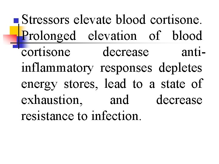 n Stressors elevate blood cortisone. Prolonged elevation of blood cortisone decrease antiinflammatory responses depletes