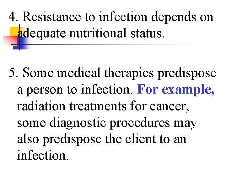 4. Resistance to infection depends on adequate nutritional status. 5. Some medical therapies predispose