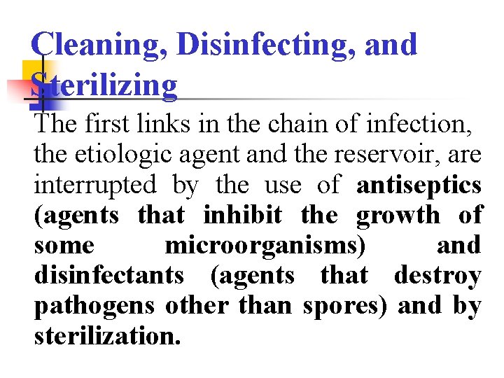 Cleaning, Disinfecting, and Sterilizing The first links in the chain of infection, the etiologic