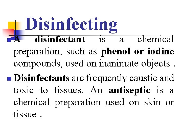 Disinfecting A disinfectant is a chemical preparation, such as phenol or iodine compounds, used