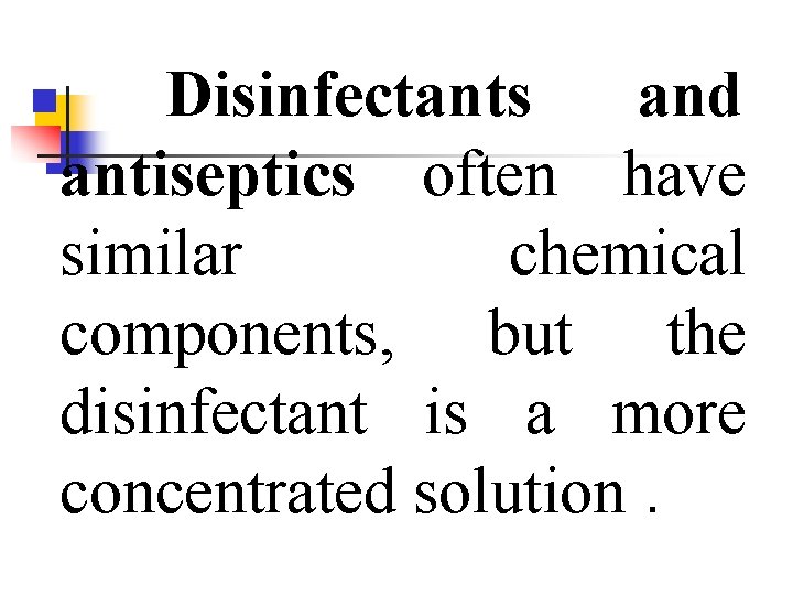 Disinfectants and antiseptics often have similar chemical components, but the disinfectant is a more