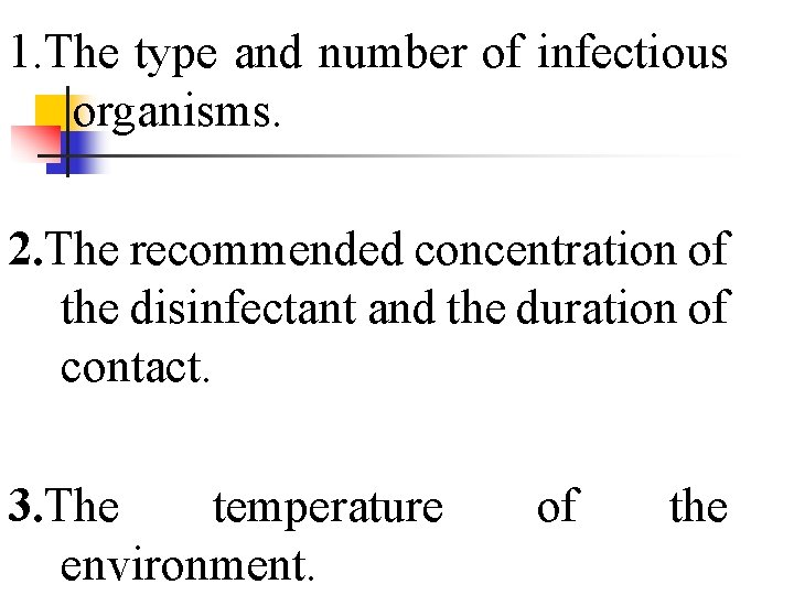 1. The type and number of infectious organisms. 2. The recommended concentration of the