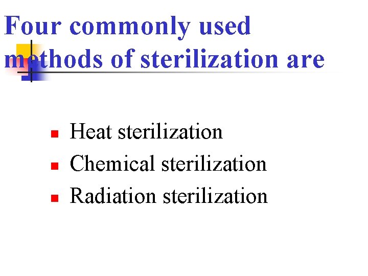 Four commonly used methods of sterilization are n n n Heat sterilization Chemical sterilization