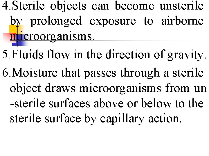 4. Sterile objects can become unsterile by prolonged exposure to airborne microorganisms. 5. Fluids