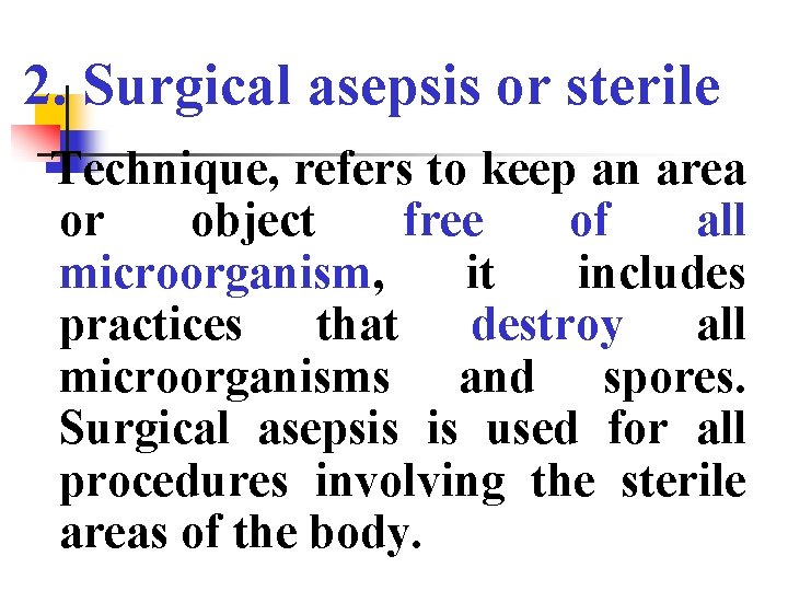 2. Surgical asepsis or sterile Technique, refers to keep an area or object free