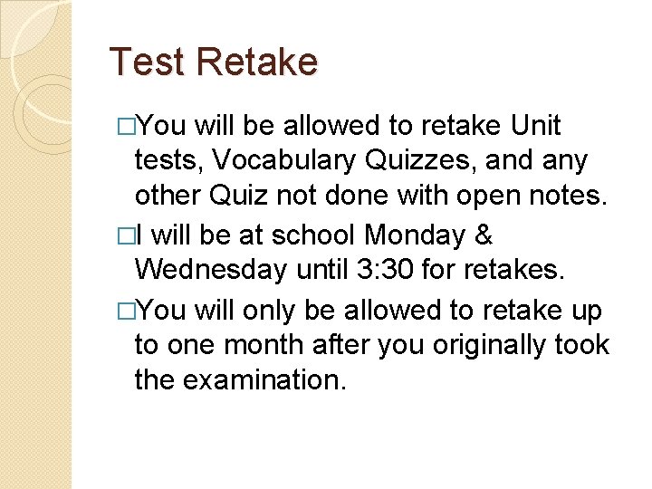 Test Retake �You will be allowed to retake Unit tests, Vocabulary Quizzes, and any