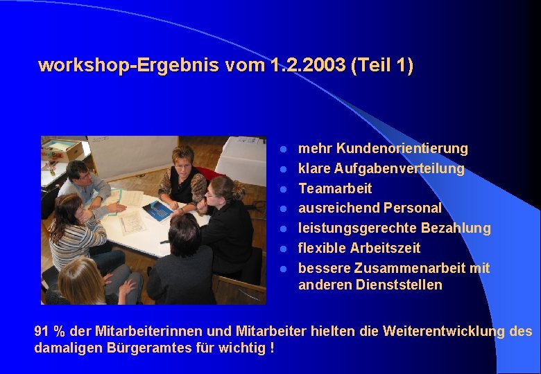 workshop-Ergebnis vom 1. 2. 2003 (Teil 1) l l l l mehr Kundenorientierung klare