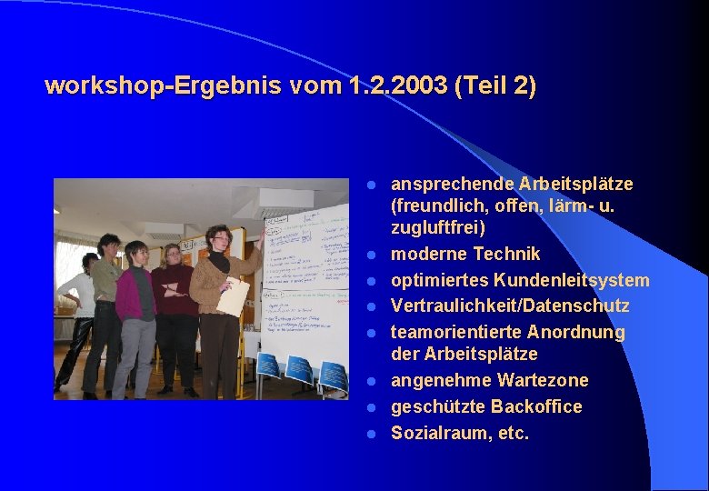 workshop-Ergebnis vom 1. 2. 2003 (Teil 2) l l l l ansprechende Arbeitsplätze (freundlich,