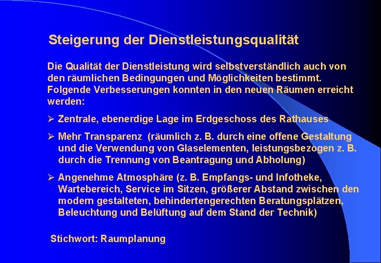 Steigerung der Dienstleistungsqualität Die Qualität der Dienstleistung wird selbstverständlich auch von den räumlichen Bedingungen