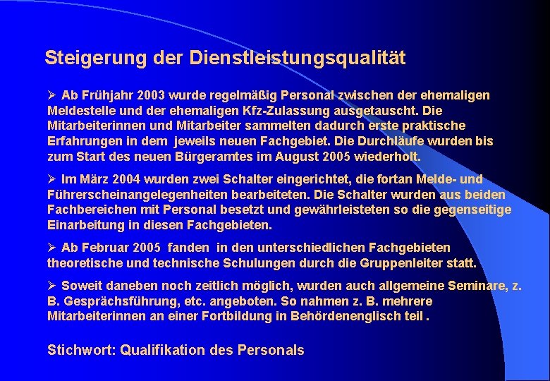 Steigerung der Dienstleistungsqualität Ø Ab Frühjahr 2003 wurde regelmäßig Personal zwischen der ehemaligen Meldestelle