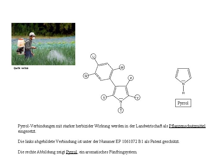 Quelle: welt. de Pyrrol-Verbindungen mit starker herbizider Wirkung werden in der Landwirtschaft als Pflanzenschutzmittel