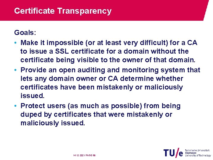 Certificate Transparency Goals: • Make it impossible (or at least very difficult) for a