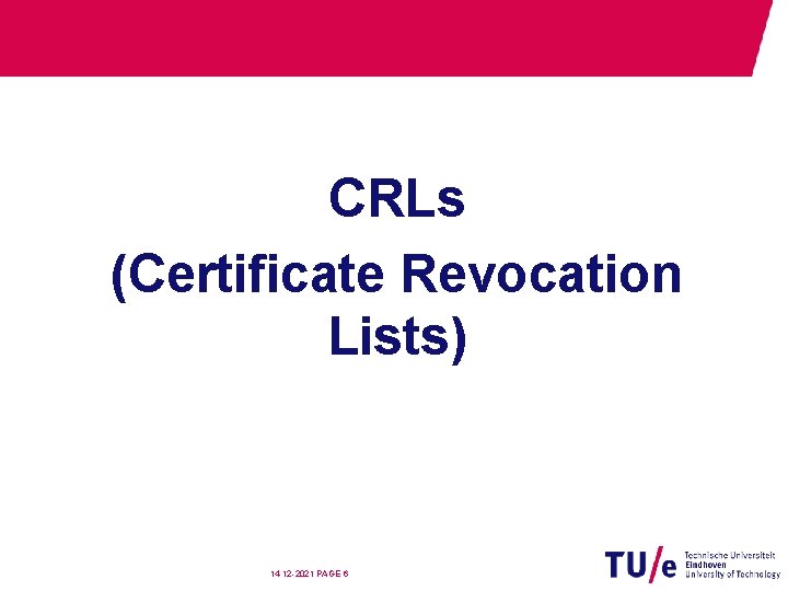 CRLs (Certificate Revocation Lists) 14 -12 -2021 PAGE 6 