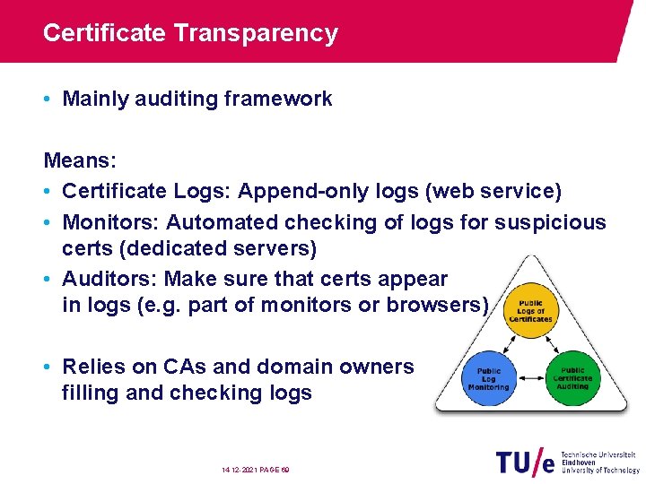 Certificate Transparency • Mainly auditing framework Means: • Certificate Logs: Append-only logs (web service)