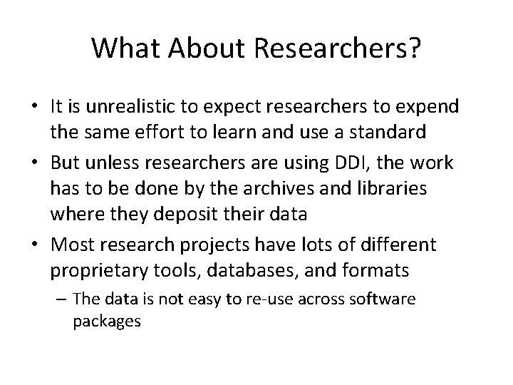 What About Researchers? • It is unrealistic to expect researchers to expend the same