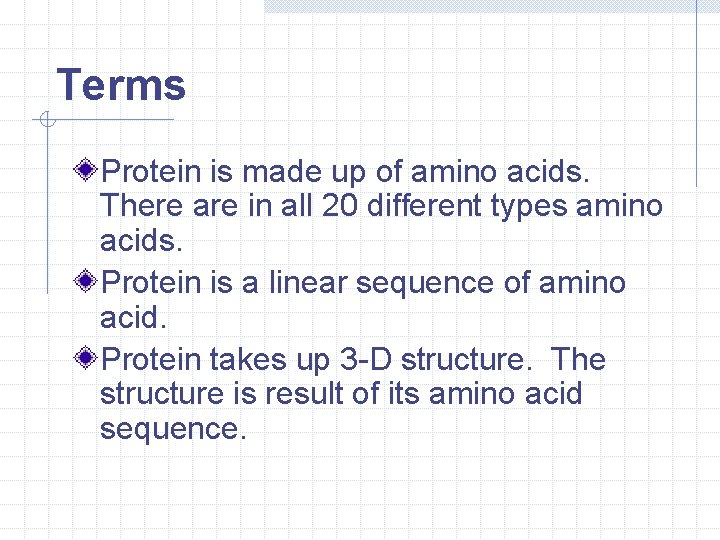 Terms Protein is made up of amino acids. There are in all 20 different