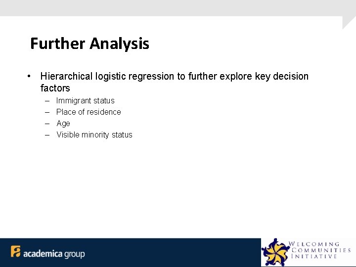 Further Analysis • Hierarchical logistic regression to further explore key decision factors – –