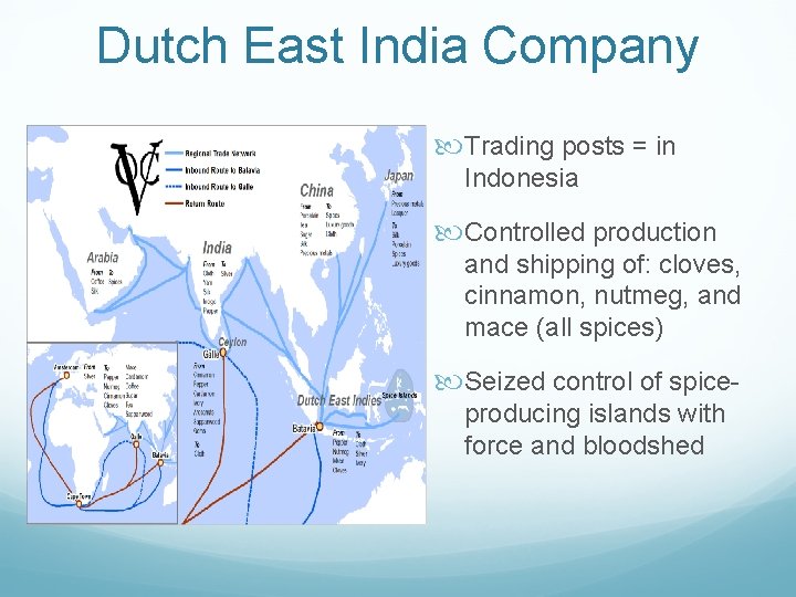 Dutch East India Company Trading posts = in Indonesia Controlled production and shipping of: