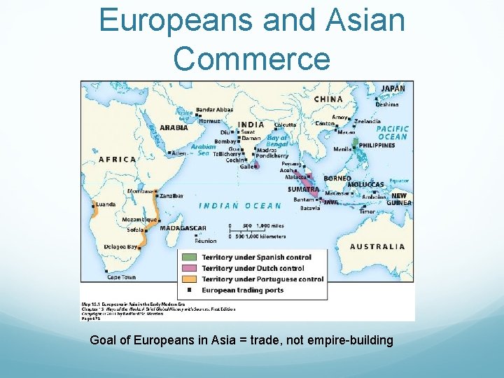 Europeans and Asian Commerce Goal of Europeans in Asia = trade, not empire-building 