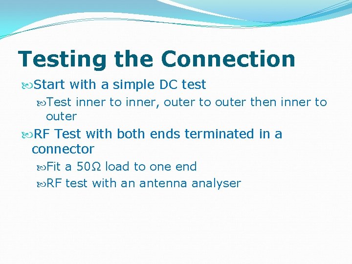 Testing the Connection Start with a simple DC test Test inner to inner, outer