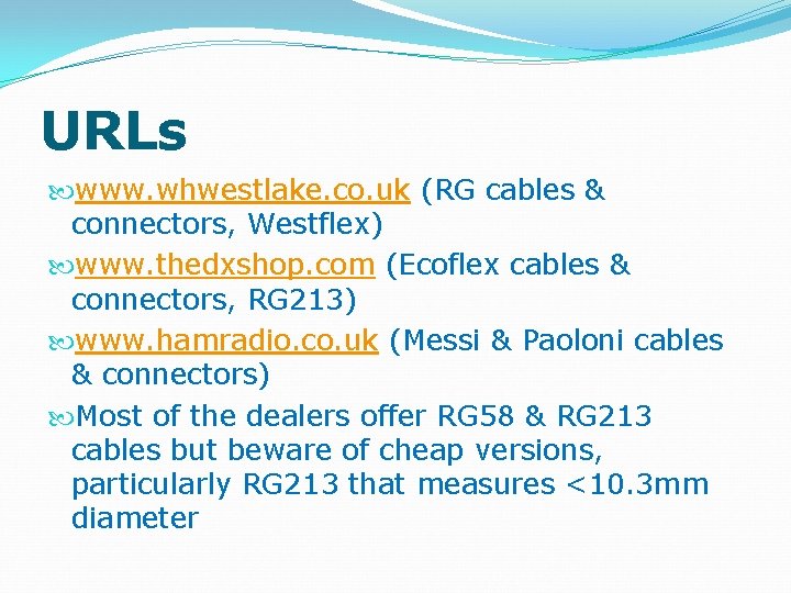 URLs www. whwestlake. co. uk (RG cables & connectors, Westflex) www. thedxshop. com (Ecoflex