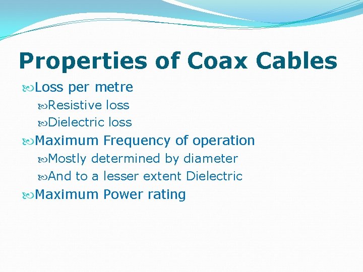 Properties of Coax Cables Loss per metre Resistive loss Dielectric loss Maximum Frequency of