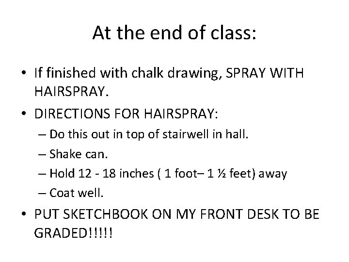 At the end of class: • If finished with chalk drawing, SPRAY WITH HAIRSPRAY.