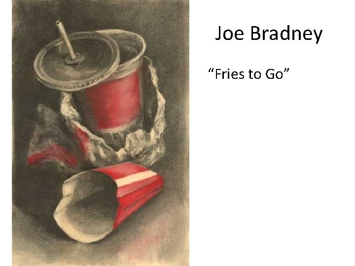 Joe Bradney “Fries to Go” 