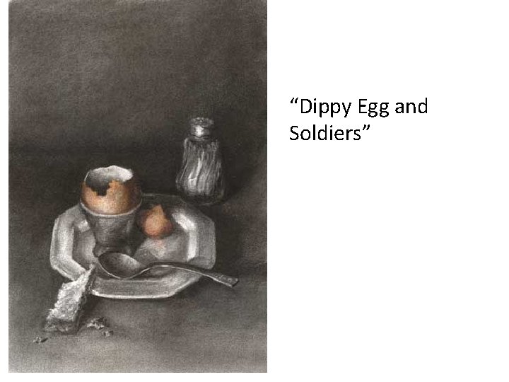 “Dippy Egg and Soldiers” 