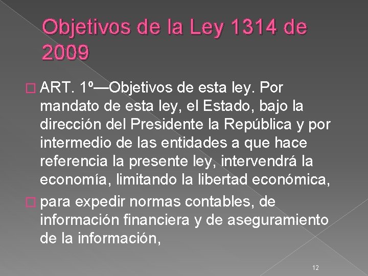 Objetivos de la Ley 1314 de 2009 � ART. 1º—Objetivos de esta ley. Por