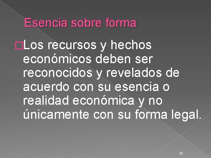 Esencia sobre forma �Los recursos y hechos económicos deben ser reconocidos y revelados de