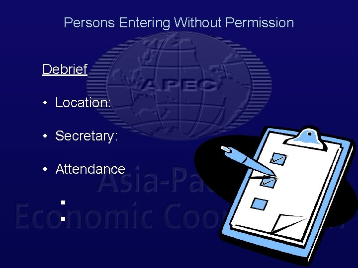 Persons Entering Without Permission Debrief • Location: • Secretary: • Attendance § § 