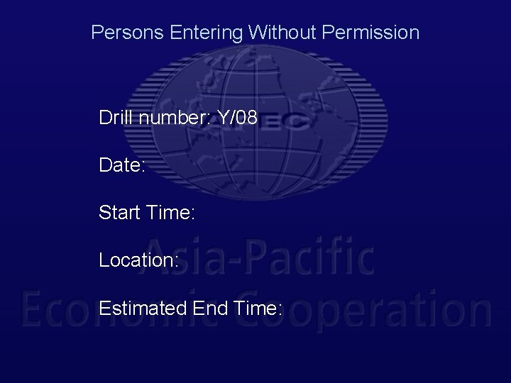 Persons Entering Without Permission Drill number: Y/08 Date: Start Time: Location: Estimated End Time: