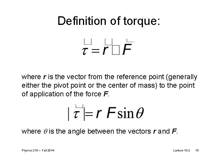 Definition of torque: where r is the vector from the reference point (generally either