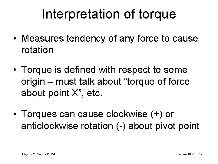 Interpretation of torque • Measures tendency of any force to cause rotation • Torque