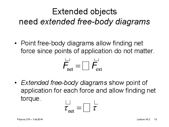 Extended objects need extended free-body diagrams • Point free-body diagrams allow finding net force