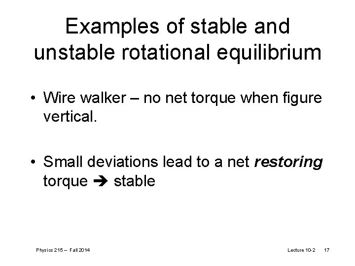 Examples of stable and unstable rotational equilibrium • Wire walker – no net torque