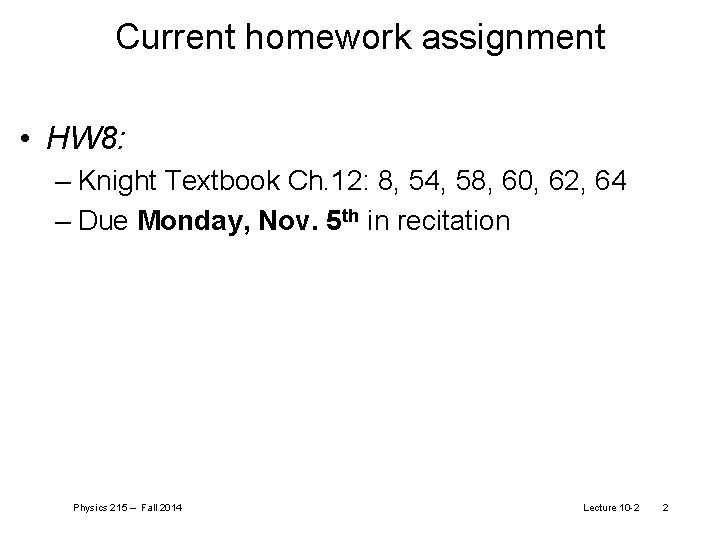 Current homework assignment • HW 8: – Knight Textbook Ch. 12: 8, 54, 58,