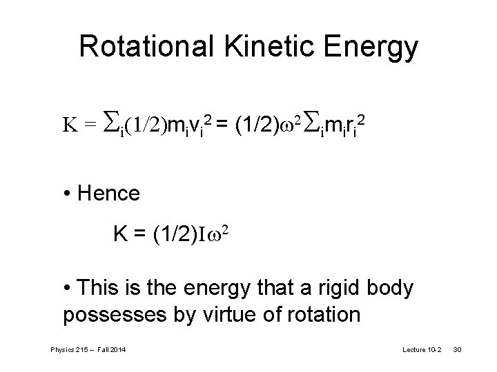 Rotational Kinetic Energy K = Si(1/2 mivi 2 = (1/2) 2 Simiri 2 •