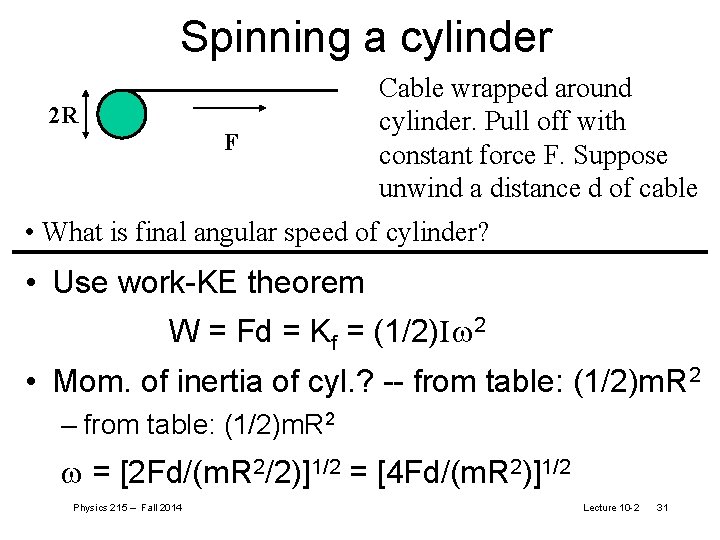 Spinning a cylinder 2 R F Cable wrapped around cylinder. Pull off with constant