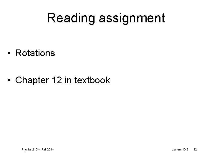 Reading assignment • Rotations • Chapter 12 in textbook Physics 215 – Fall 2014