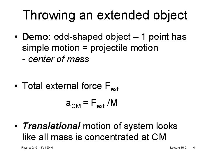 Throwing an extended object • Demo: odd-shaped object – 1 point has simple motion